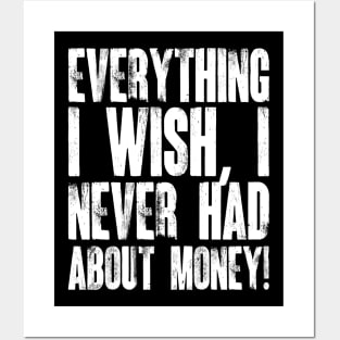 Everything I Wish, I Never Had About Money! Posters and Art